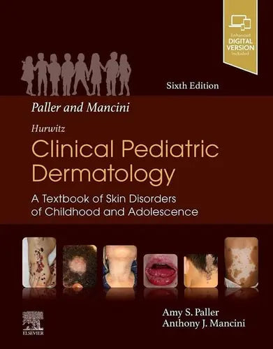Paller and Mancini - Hurwitz Clinical Pediatric Dermatology A Textbook of Skin Disorders of Childhood and Adolescence by Amy S. Paller 6th Edition ISBN 9780323549882