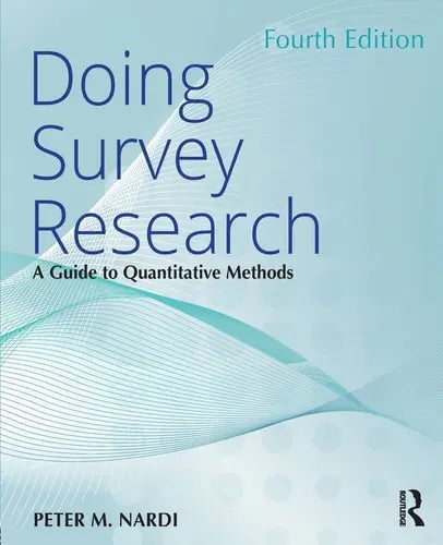 Doing Survey Research A Guide to Quantitative Methods by Peter M. Nardi ISBN: 978-1138043398