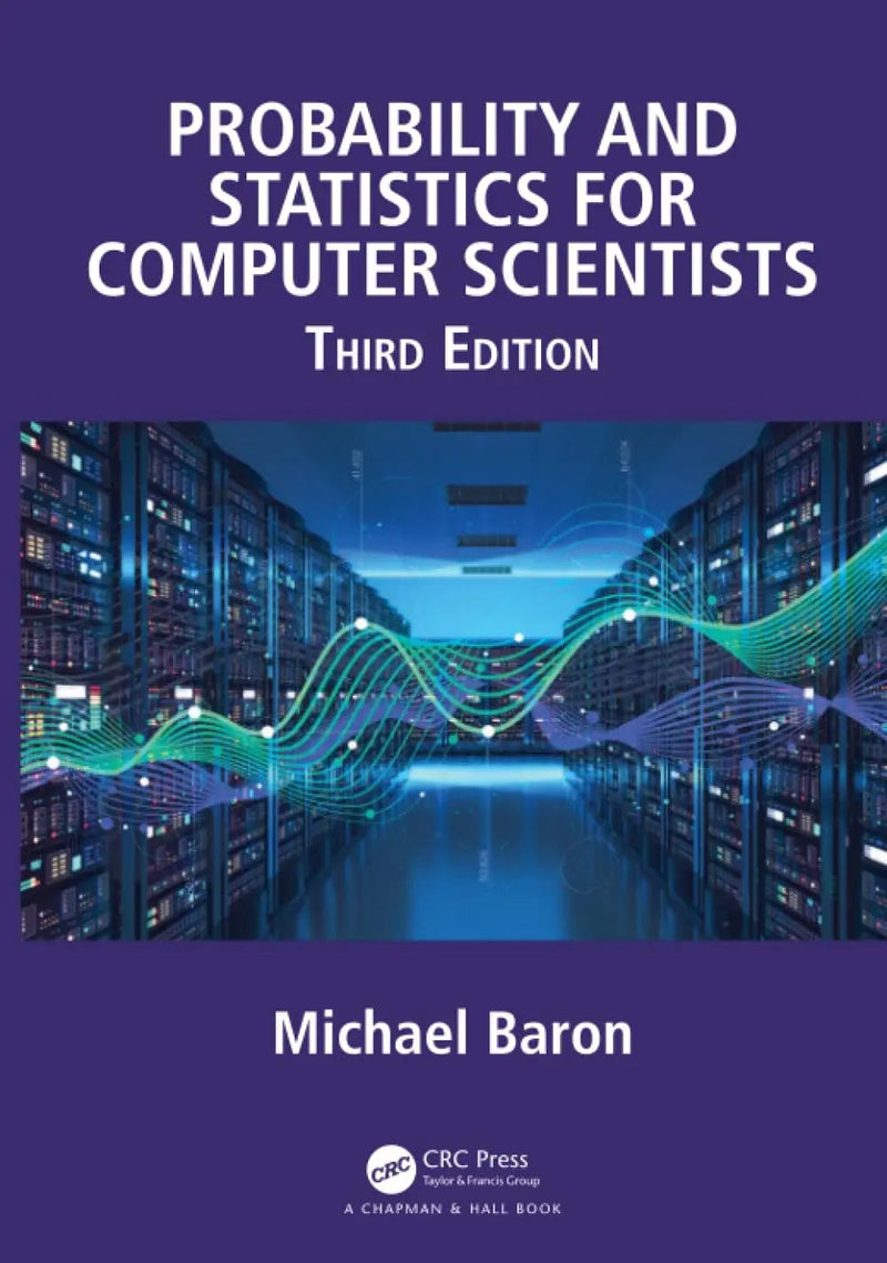 Probability and Statistics for Computer Scientists by Michael Baron 3rd Edition ISBN 9781138044487