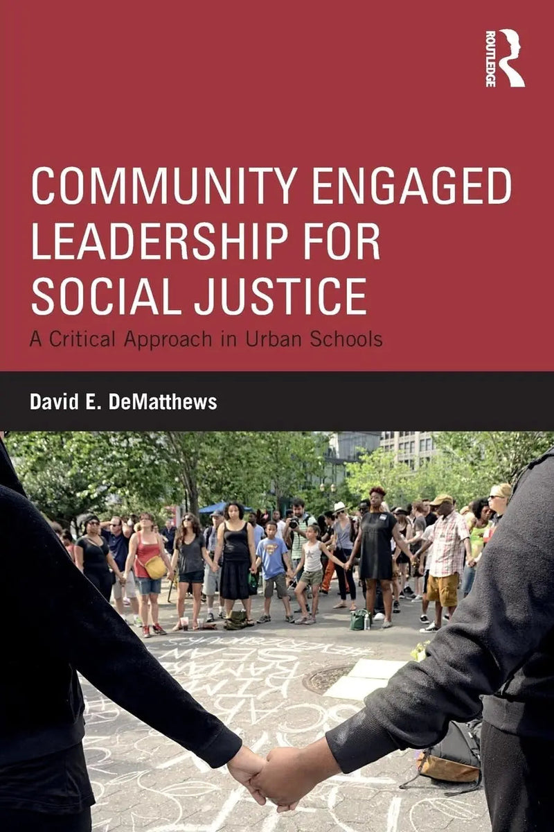 Community-engaged Leadership for Social Justice A Critical Approach in Urban Schools by David DeMatthews 1st Edition ISBN 9781138044586