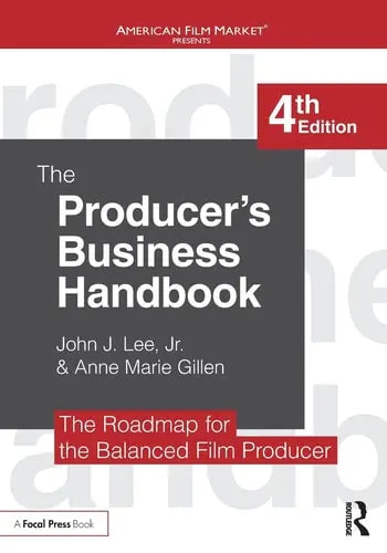 The Producer's Business Handbook The Roadmap for the Balanced Film Producer by John J. Lee (Jr.) ISBN: 978-1138050938