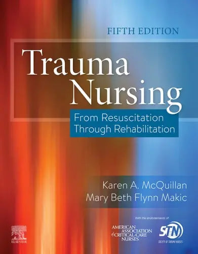 Trauma Nursing From Resuscitation Through Rehabilitation by Karen A. McQuillan 5th Edition ISBN 9780323567855