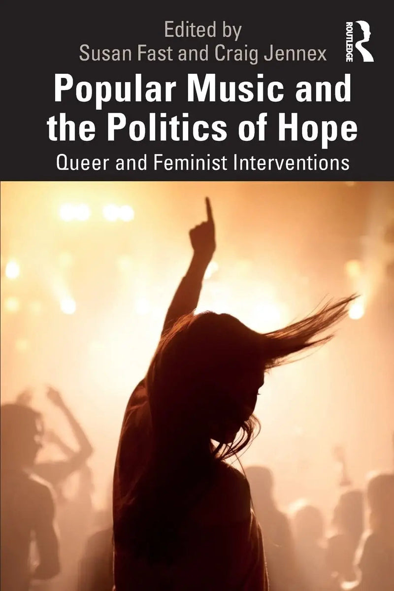 Popular Music and the Politics of Hope Queer and Feminist Interventions by Susan Fast 1st Edition ISBN 9781138055896
