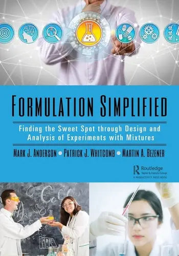 Formulation Simplified Finding the Sweet Spot Through Design and Analysis of Experiments with Mixtures by Mark J. Anderson ISBN: 978-1138056015