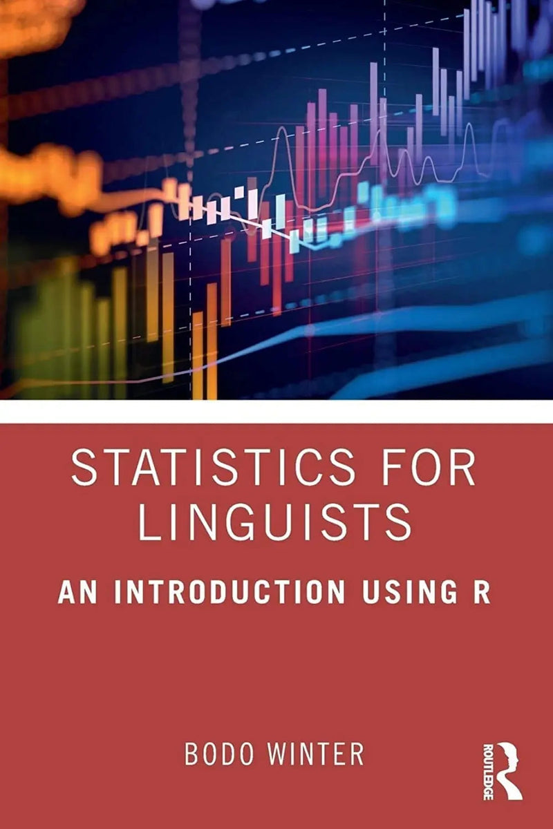 Statistics for Linguists An Introduction Using R by Bodo Winter 1st Edition ISBN 9781138056091
