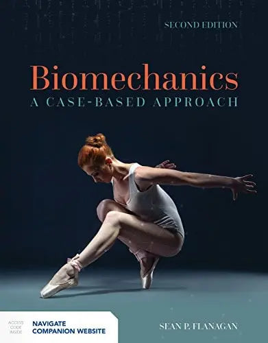 Biomechanics: A Case-Based Approach by Sean P. Flanagan ISBN: 978-1284102338