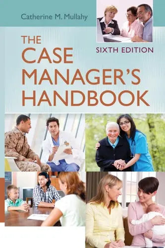 The Case Manager’s Handbook by Catherine M. Mullahy ISBN: 978-1284102406