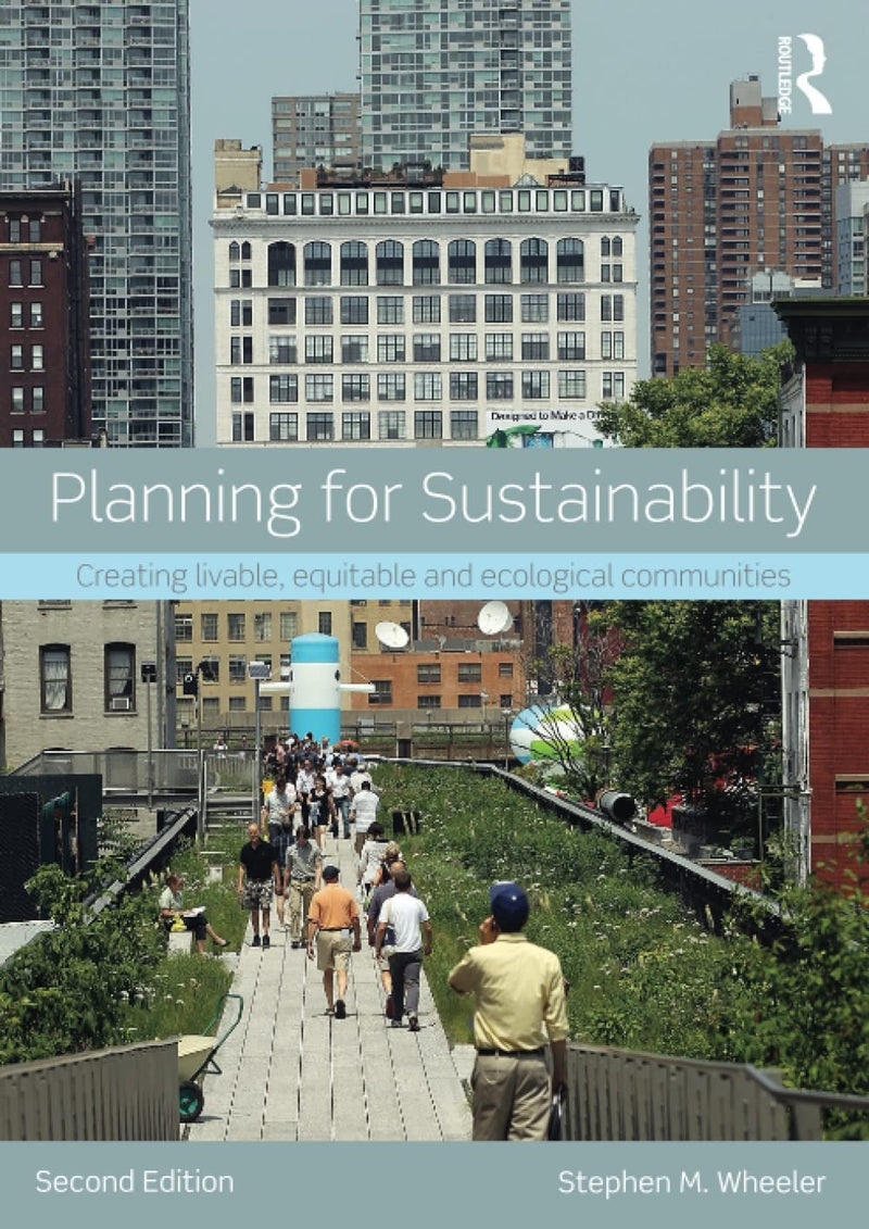 Planning for Sustainability Creating Livable, Equitable and Ecological Communities by Stephen M. Wheeler 2nd Edition