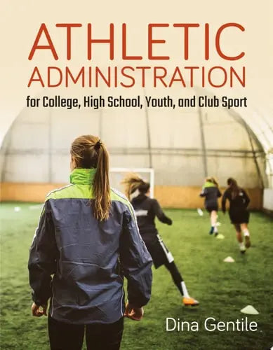 Athletic Administration for College, High School, Youth, and Club Sport by Dina Gentile ISBN: 978-1284107302