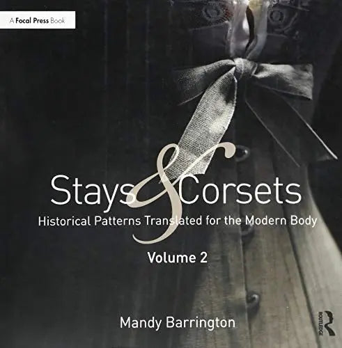 Stays and Corsets Volume 2 Historical Patterns Translated for the Modern Body by Mandy Barrington