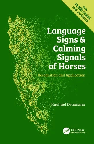 Language Signs and Calming Signals of Horses Recognition and Application by Rachaël Draaisma ISBN: 978-1138070158