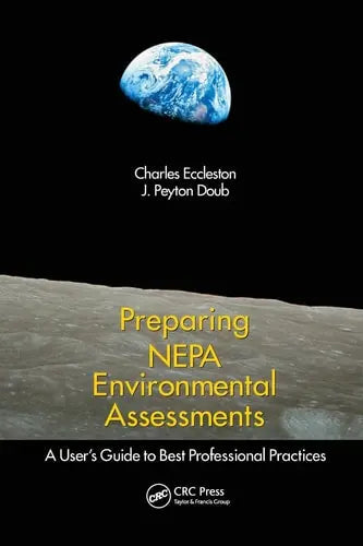 Preparing NEPA Environmental Assessments A User's Guide to Best Professional Practices by Charles Eccleston ISBN: 978-1138075054