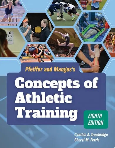 Pfeiffer and Mangus's Concepts of Athletic Training by Cynthia Trowbridge ISBN: 978-1284127300