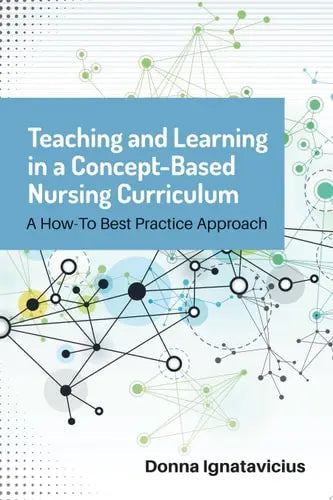 Teaching and Learning in a Concept-Based Nursing Curriculum by Ignatavicius ISBN: 978-1284127362