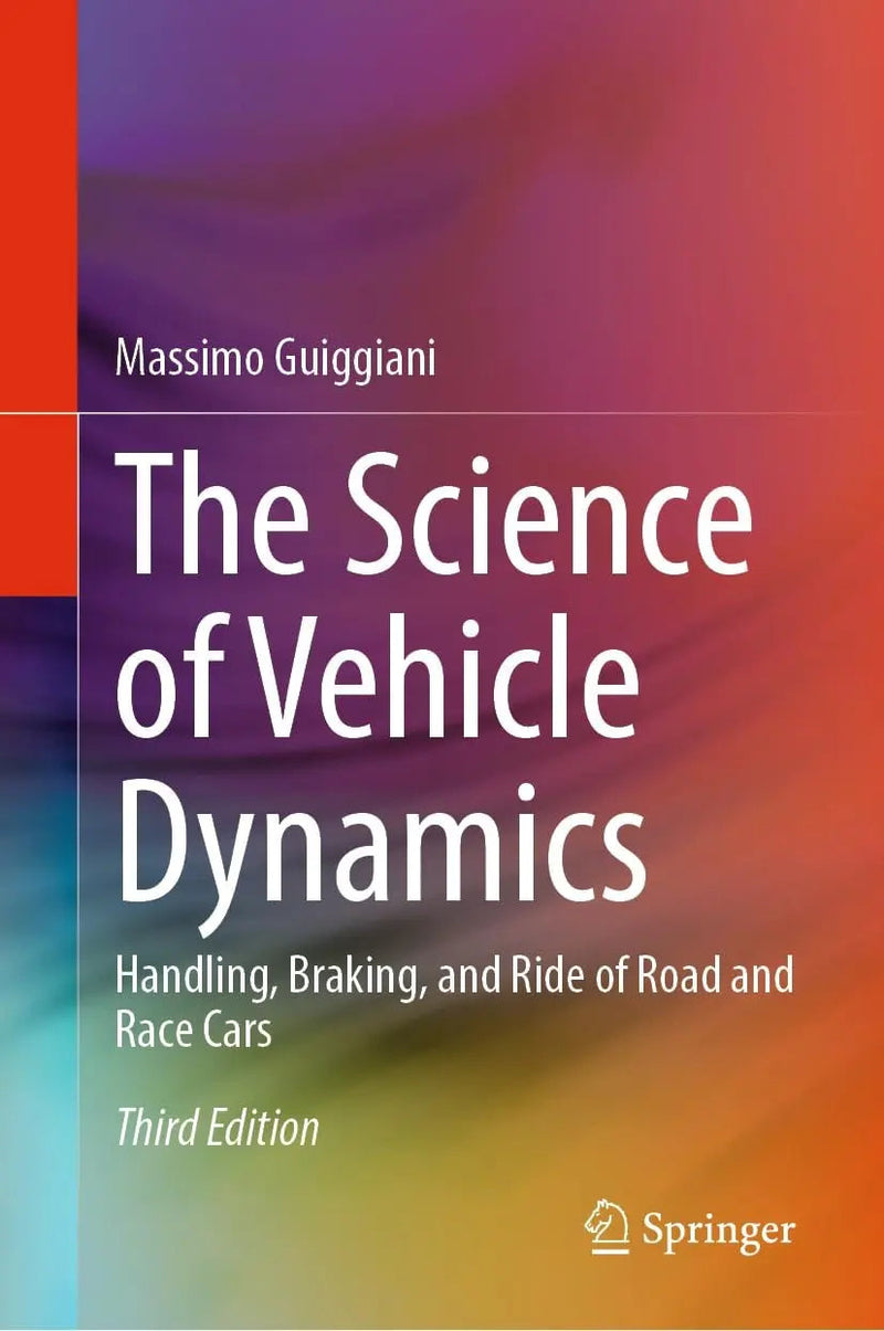 The Science of Vehicle Dynamics Handling, Braking, and Ride of Road and Race Cars by Massimo Guiggiani 3rd Edition ISBN 9783031064609