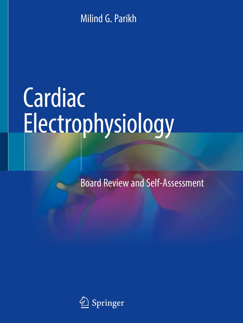 Cardiac Electrophysiology Board Review and Self-Assessment by Milind G. Parikh 1st Edition