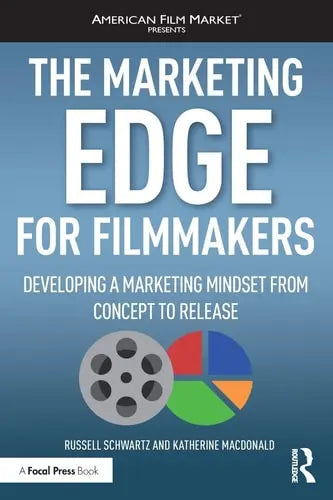 The Marketing Edge for Filmmakers Developing a Marketing Mindset from Concept to Release by Russell Schwartz ISBN: 978-1138088924