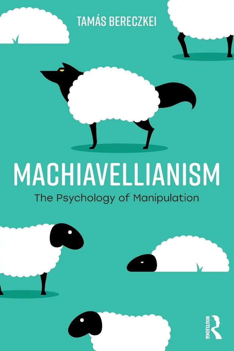 Machiavellianism The Psychology of Manipulation by Tamás Bereczkei 1st Edition ISBN 9781138093317