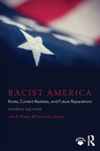 Racist America Roots, Current Realities, and Future Reparations by Joe R. Feagin ISBN: 978-1138096042