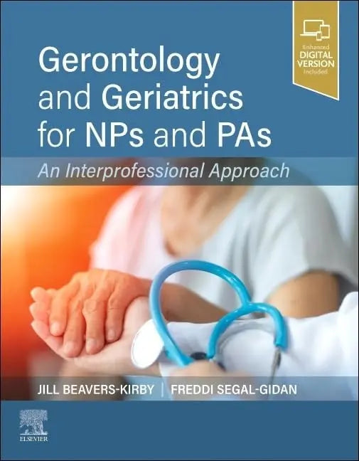 Gerontology and Geriatrics for NPs and PAs An Interprofessional Approach by Jill R. Beavers-Kirby 1st Edition ISBN 9780323608459