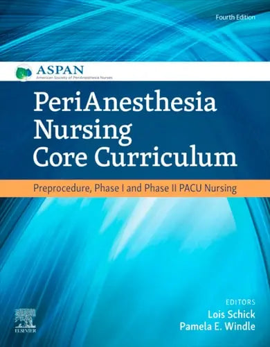 PeriAnesthesia Nursing Core Curriculum Preprocedure, Phase I and Phase II PACU Nursing by ASPAN 4th Edition ISBN 9780323609180