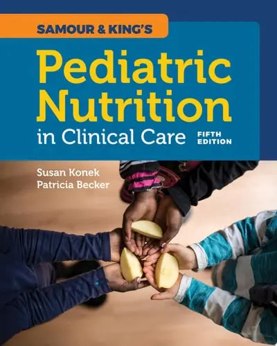 Samour & King's Pediatric Nutrition in Clinical Care by Susan H Konek ISBN: 978-1284146394