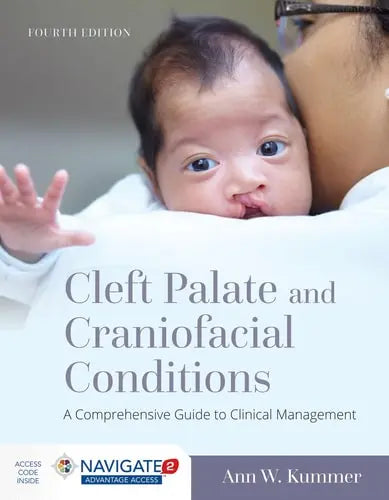 Cleft Palate and Craniofacial Conditions: A Comprehensive Guide to Clinical Management: A Comprehensive Guide to Clinical Management by Ann W. Kummer ISBN: 978-1284149104