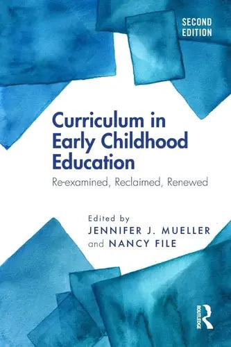 Curriculum in Early Childhood Education Re-examined, Reclaimed, Renewed by Jennifer J. Mueller ISBN: 978-1138103016