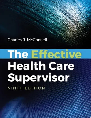 The Effective Health Care Supervisor by Charles R. McConnell ISBN: 978-1284149449