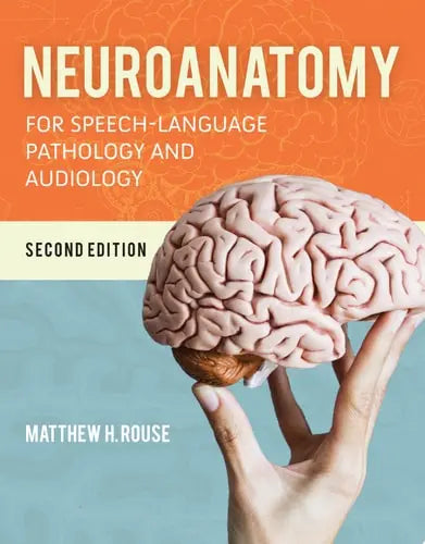Neuroanatomy for Speech-Language Pathology and Audiology by Matthew H Rouse ISBN: 978-1284151060