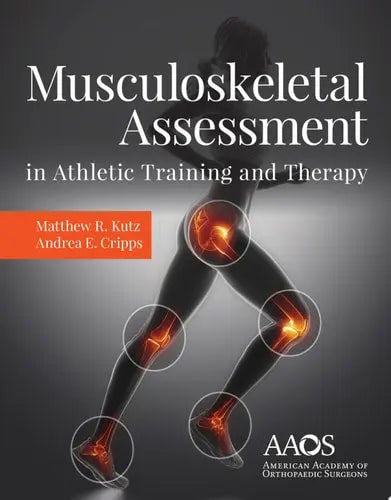 Musculoskeletal Assessment in Athletic Training and Therapy 1st by Matthew R. Kutz ISBN: 978-1284151923