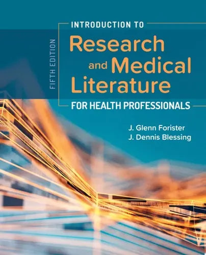 Introduction to Research and Medical Literature for Health Professionals by J. Glenn Forister ISBN: 978-1284153774