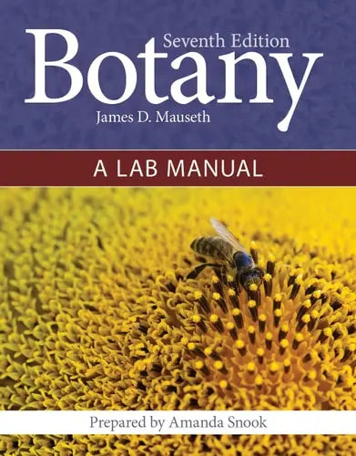 Botany: A Lab Manual . by James D. Mauseth ISBN: 978-1284157390