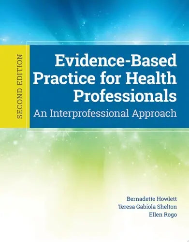 Evidence-Based Practice for Health Professionals by Bernadette Howlett ISBN: 978-1284165647
