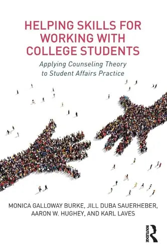 Helping Skills for Working with College Students Applying Counseling Theory to Student Affairs Practice by Monica Galloway Burke ISBN: 978-1138122376
