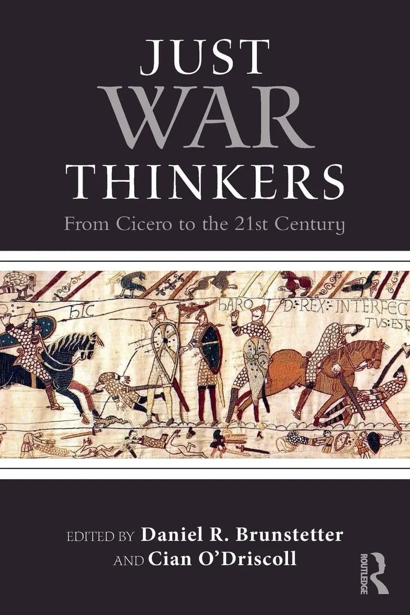 Just War Thinkers From Cicero to the 21st Century by Daniel R. Brunstetter 1st Edition ISBN 9781138122482