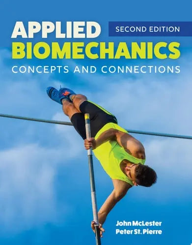 Applied Biomechanics: Concepts and Connections Concepts and Connections by John McLester ISBN: 978-1284170047