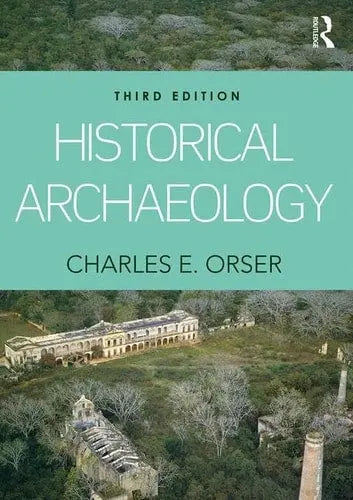 Historical Archaeology by Charles E. Orser ISBN: 978-1138126053