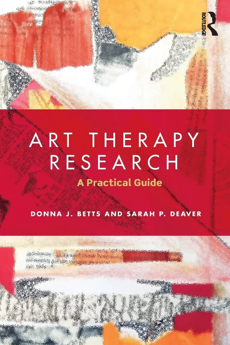 Art Therapy Research A Practical Guide by Donna J. Betts 1st Edition ISBN 9781138126114