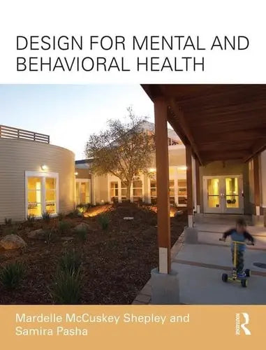 Design for Mental and Behavioral Health by Mardelle McCuskey Shepley ISBN: 978-1138126367