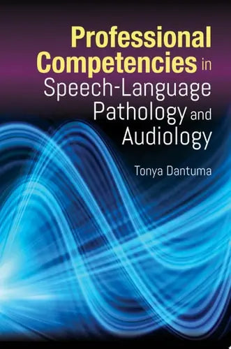 Professional Competencies in Speech-Language Pathology and Audiology by Tonya Dantuma ISBN: 978-1284174533