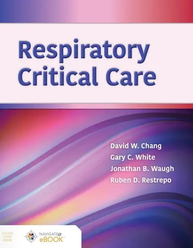 Respiratory Critical Care by David W. Chang ISBN: 978-1284177503