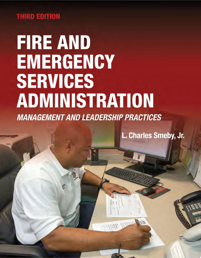 Fire and Emergency Services Administration: Management and Leadership Practices, 3e Management and Leadership Practices by L. Charles Smeby Jr. 3rd Edition ISBN 9781284180213