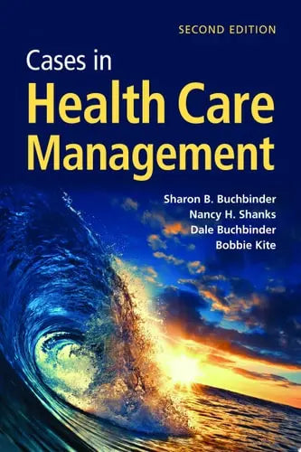 Cases in Health Care Management by Sharon Bell Buchbinder ISBN: 978-1284180398