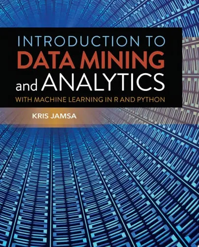 Introduction to Data Mining and Analytics by Kris Jamsa ISBN: 978-1284180909