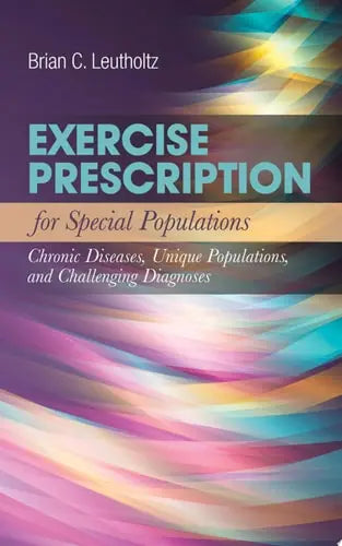Exercise Prescription for Special Populations: Chronic Disease, Unique Populations, and Challenging Diagnosis Chronic Disease, Unique Populations, and Challenging Diagnosis by Brian C Leutholtz ISBN: 978-1284180930