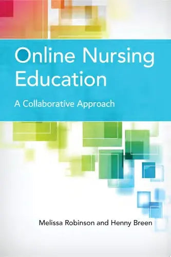 Online Nursing Education: A Collaborative Approach A Collaborative Approach by Melissa Robinson ISBN: 978-1284181173