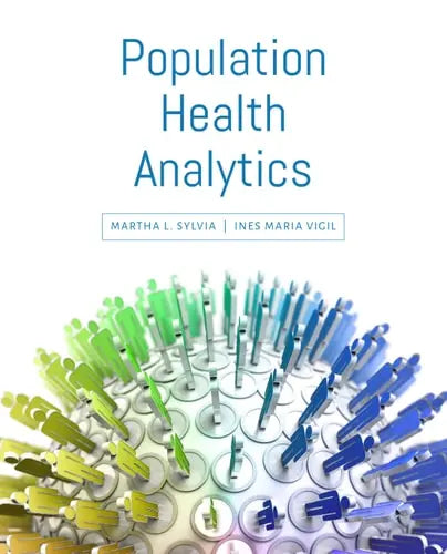 Population Health Analytics by Martha L. Sylvia ISBN: 978-1284182477