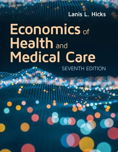 Economics of Health and Medical Care 7th by Lanis Hicks ISBN: 978-1284183535