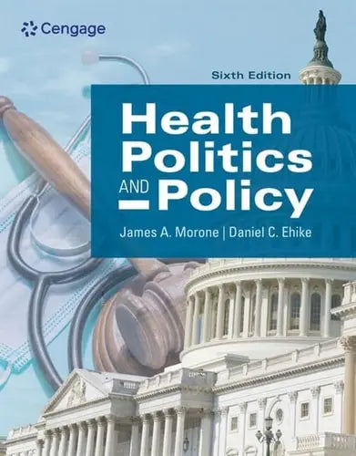 Health Politics and Policy by James Morone 6th Edition ISBN 9780357359150